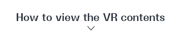 How to view the VR contents